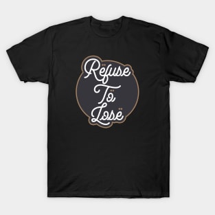 Refuse To Lose T-Shirt